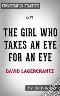 The Girl Who Takes an Eye for an Eye: by David Lagercrantz | Conversation Starters. E-book. Formato EPUB ebook di dailyBooks