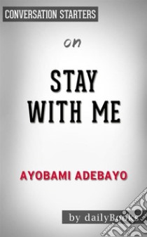 Stay with me: by Ayobami Adebayo| Conversation Starters. E-book. Formato EPUB ebook di dailyBooks