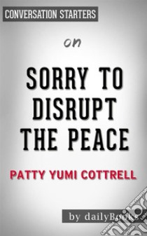 Sorry to Disrupt the Peace: by Patty Yumi Cottrell??????? | Conversation Starters. E-book. Formato EPUB ebook di dailyBooks