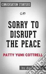 Sorry to Disrupt the Peace: by Patty Yumi Cottrell??????? - Conversation Starters. E-book. Formato EPUB ebook