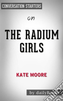 The Radium Girls: by Kate Moore | Conversation Starters. E-book. Formato EPUB ebook di dailyBooks