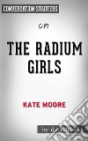 The Radium Girls: by Kate Moore - Conversation Starters. E-book. Formato EPUB ebook