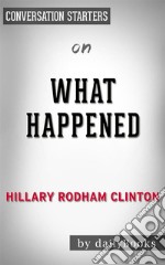 What Happened: by Hillary Rodham Clinton??????? - Conversation Starters. E-book. Formato EPUB ebook