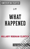 What Happened: by Hillary Rodham Clinton??????? - Conversation Starters. E-book. Formato EPUB ebook