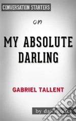 My Absolute Darling: by Gabriel Tallent??????? - Conversation Starters. E-book. Formato EPUB ebook