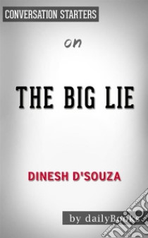 The Big Lie: Exposing the Nazi Roots of the American Left: by Dinesh D'Souza??????? | Conversation Starters. E-book. Formato EPUB ebook di dailyBooks