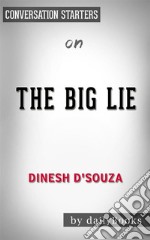 The Big Lie: Exposing the Nazi Roots of the American Left: by Dinesh D&apos;Souza??????? - Conversation Starters. E-book. Formato EPUB ebook