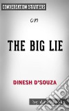 The Big Lie: Exposing the Nazi Roots of the American Left: by Dinesh D&apos;Souza??????? - Conversation Starters. E-book. Formato EPUB ebook