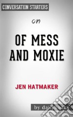 Of Mess and Moxie: Wrangling Delight Out of This Wild and Glorious Life: by Jen Hatmaker??????? - Conversation Starters. E-book. Formato EPUB ebook