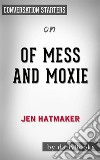 Of Mess and Moxie: Wrangling Delight Out of This Wild and Glorious Life: by Jen Hatmaker??????? - Conversation Starters. E-book. Formato EPUB ebook