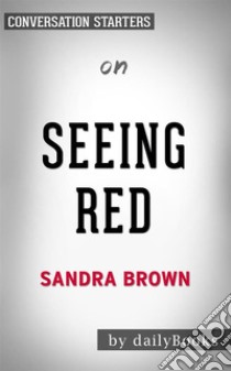 Seeing Red: by Sandra Brown??????? | Conversation Starters. E-book. Formato EPUB ebook di dailyBooks