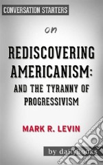 Rediscovering Americanism: And the Tyranny of Progressivism by Mark R. Levin - Conversation Starters. E-book. Formato EPUB ebook