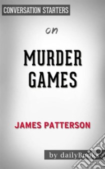 Murder Games: by James Patterson??????? | Conversation Starters. E-book. Formato EPUB ebook di dailyBooks