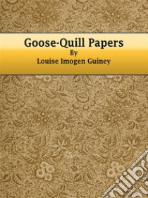 Goose-Quill Papers. E-book. Formato Mobipocket ebook di Louise Imogen Guiney