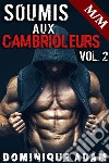 Soumis Aux Cambrioleurs Vol. 2. E-book. Formato EPUB ebook