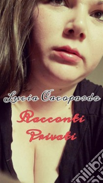 Racconti privati. E-book. Formato EPUB ebook di Lucia Cacopardo