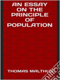 An essay on the principle of population. E-book. Formato EPUB ebook di THOMAS MALTHUS