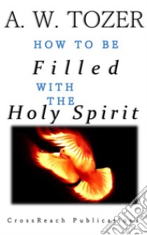 How to Be Filled with the Holy Spirit. E-book. Formato PDF ebook di A. W. Tozer