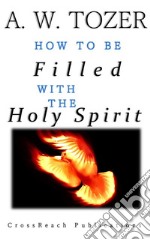 How to Be Filled with the Holy Spirit. E-book. Formato PDF ebook