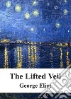 The Lifted Veil. E-book. Formato PDF ebook