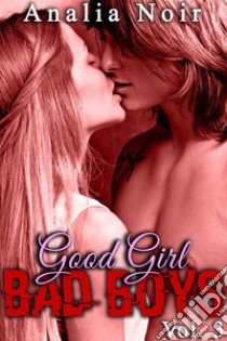 Good Girl, BAD BOYS Vol. 3. E-book. Formato EPUB ebook di Analia Noir