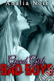 Good Girl, BAD BOYS Vol. 2Si loin de chez elle, si près de l'interdit.... E-book. Formato EPUB ebook di Analia Noir