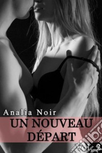 Un Nouveau Depart (Vol. 2). E-book. Formato EPUB ebook di Analia Noir