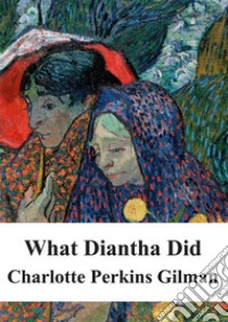 What Diantha Did. E-book. Formato PDF ebook di Charlotte Perkins Gilman