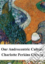 Our Androcentric Culture. E-book. Formato PDF ebook