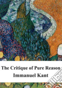 The Critique of Pure Reason. E-book. Formato PDF ebook di Immanuel Kant