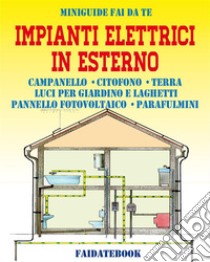 Impianti elettrici in esternoCampanello - Citofono - Terra - Luci per giardino e laghetti - Pannello fotovoltaico - Parafulmini. E-book. Formato EPUB ebook di Valerio Poggi