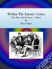 Within The Enemy's Lines: The Blue and the Gray—Afloat. E-book. Formato EPUB ebook di Oliver Optic