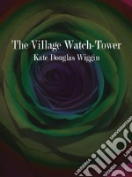 The Village Watch-Tower. E-book. Formato Mobipocket ebook