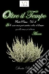 Oltre il tempo - Parte prima - Volume 2: Solo ua cosa può andare oltre il tempo: quella cosa si chiama Amore. E-book. Formato EPUB ebook di Daria Reiani