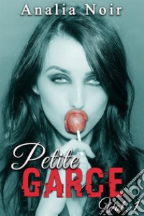 Petite Garce (Vol. 1). E-book. Formato EPUB ebook di Analia Noir