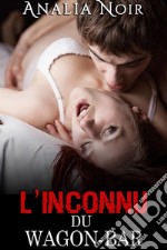 L&apos;Inconnu du Wagon Bar(Nouvelle Érotique, Alpha Male, Bad Boy). E-book. Formato EPUB ebook