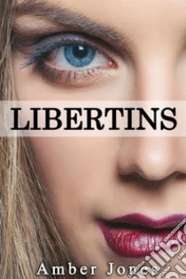 LIBERTINS: Des Apparences Trompeuses.... E-book. Formato EPUB ebook di Amber Jones