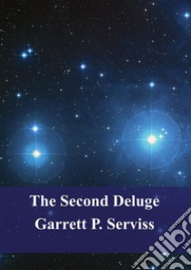 The Second Deluge. E-book. Formato PDF ebook di Garrett Putman Serviss