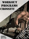 Workout Programs Crossfit. E-book. Formato EPUB ebook di Jason Spinto