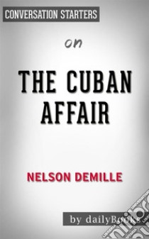 The Cuban Affair: by Nelson DeMille | Conversation Starters. E-book. Formato EPUB ebook di dailyBooks