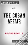 The Cuban Affair: by Nelson DeMille - Conversation Starters. E-book. Formato EPUB ebook