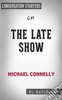 The Late Show: by Michael Connelly | Conversation Starters. E-book. Formato EPUB ebook di dailyBooks