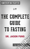 The Complete Guide to Fasting: by Dr. Jason Fung - Conversation Starters. E-book. Formato EPUB ebook