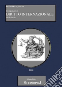 Compendio di DIRITTO INTERNAZIONALE facile facile. E-book. Formato Mobipocket ebook di Pietro Giaquinto