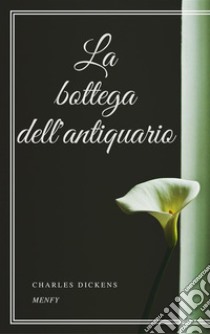 La bottega dell'antiquario. E-book. Formato EPUB ebook di Charles Dickens