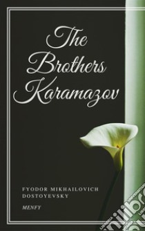 The Brothers Karamazov. E-book. Formato EPUB ebook di Fyodor Mikhailovich Dostoyevsky