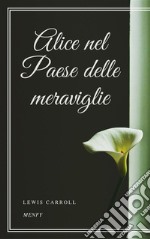 Alice nel Paese delle meraviglie. E-book. Formato EPUB ebook