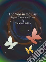 The War in the East : Japan, China, and Corea. E-book. Formato Mobipocket