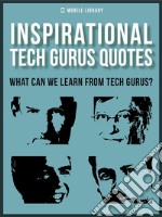 Inspirational Tech Gurus QuotesWhat Can We Learn From Tech Gurus?. E-book. Formato PDF ebook