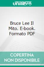 Bruce Lee Il Mito. E-book. Formato PDF ebook